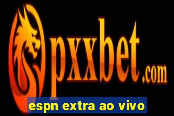 espn extra ao vivo